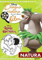 Natura. Il libro della giungla. Disegno e coloro le mie storie da film. Ediz. illustrata