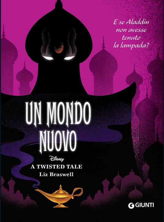 Un mondo nuovo. E se Aladdin non avesse tenuto la lampada? A twisted tale - Liz Braswell - copertina