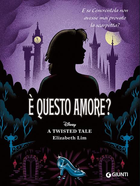 È questo amore? E se Cenerentola non avesse mai provato la scarpetta? A twisted tale - Elizabeth Lim - copertina