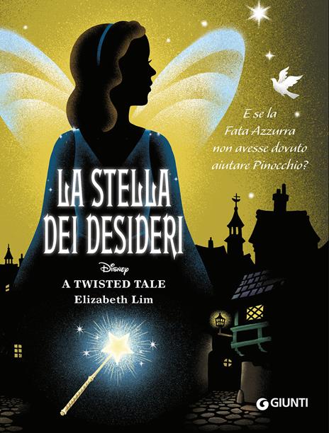 La stella dei desideri. E se la Fata Azzurra non avesse dovuto aiutare Pinocchio? A twisted tale - Elizabeth Lim - copertina