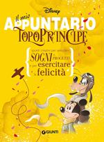 Il mio appuntario. Topoprincipe. Spunti creativi per appuntare sogni e progetti e per esercitare la felicità