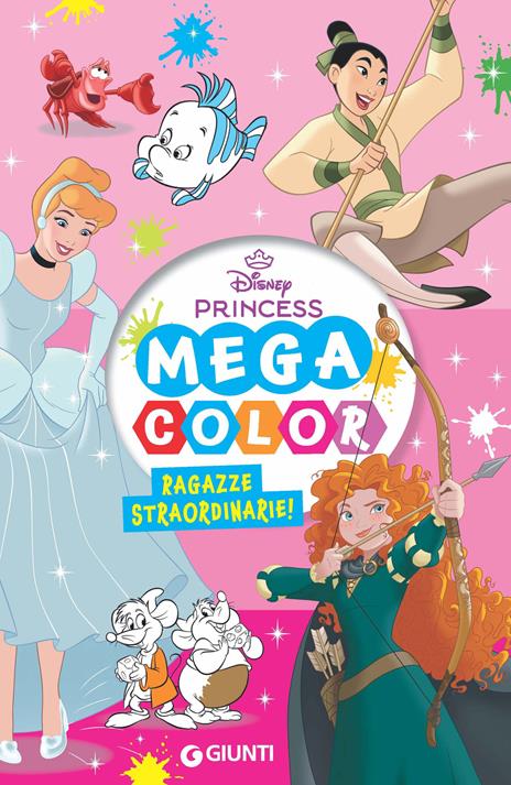 Ragazze straordinarie! Disney Princess. Mega color. Ediz. illustrata - copertina