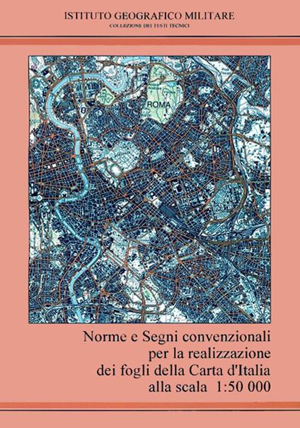 Norme e segni convenzionali per la realizzazione dei fogli della carta d'italia alla scala 1:50.000. Con 2 carte topografiche - copertina