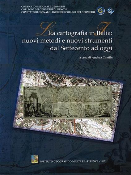 La cartografia in Italia. Nuovi metodi e nuovi strumenti dal Settecento ad oggi - copertina