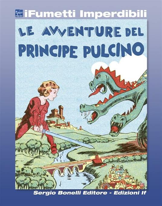 Le avventure del Principe Pulcino - Gianluigi Bonelli,Vittorio Cossio - ebook