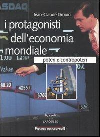 I protagonisti dell'economia mondiale. Poteri e contropoteri - Jean-Claude Drouin - copertina