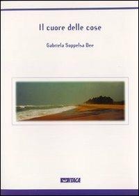 Il cuore delle cose - Gabriela Soppelsa Bee - copertina