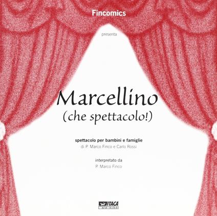 Marcellino (che spettacolo!). Spettacolo per bambini e famiglie - Marco Finco,Carlo Rossi - copertina