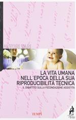 La vita umana nell'epoca della sua riproducibilità tecnica. Il dibattito sulla fecondazione assistita