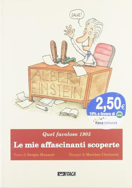 Le mie affascinanti scoperte. Albert Einstein. Quel favoloso 1905. Ediz. illustrata - Sergio Musazzi - copertina