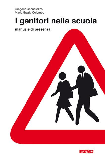 I genitori nella scuola. Manuale di presenza - Gregoria Cannarozzo Rossi,M. Grazia Colombo - copertina