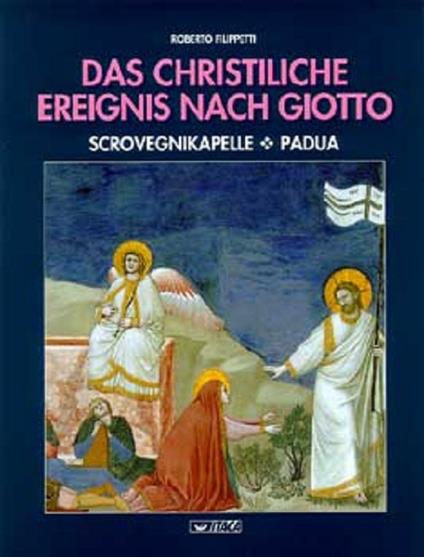 Das Christliche Ereignis nach Giotto. Scrovegnikapelle, Padua - Roberto Filippetti - copertina