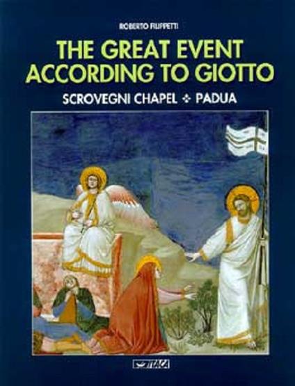 The great event according to Giotto. Scrovegni Chapel, Padua - Roberto Filippetti - copertina