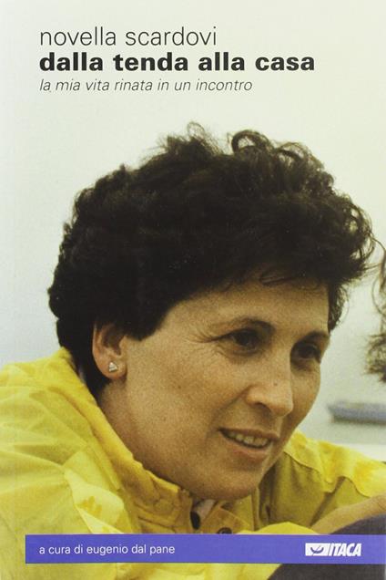 Dalla tenda alla casa. La mia vita rinata in un incontro - Novella Scardovi - copertina