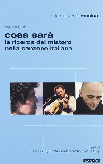 Cosa sarà. La ricerca del mistero nella canzone italiana - Walter Gatti,Franz Coriasco,Riro Maniscalco - copertina