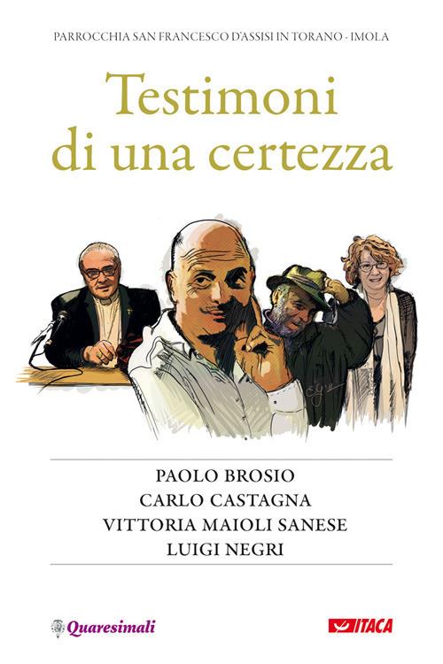 Testimoni di una certezza. Paolo Brosio, Carlo Castagna, Vittoria Maioli Sanese, Luigi Negri - copertina