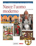 La Chiesa e la sua storia. Vol. 6: Nasce l'uomo moderno, dal 1300 al 1500.