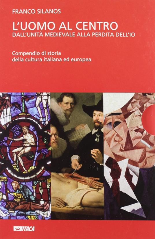 L' uomo al centro. Dall'unità medievale alla perdita dell'io. Il Medioevo e l'alba dell'età moderna - Franco Silanos - copertina
