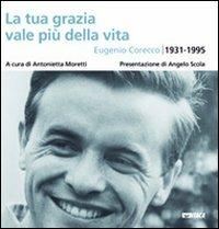 La tua grazia vale più della vita. Eugenio Corecco 1931-1995 - copertina