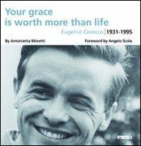 Your grace is worth more than life. Eugenio Corecco 1931-1995 - copertina