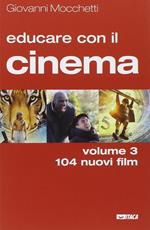 Educare con il cinema. Vol. 3: 104 nuovi film.