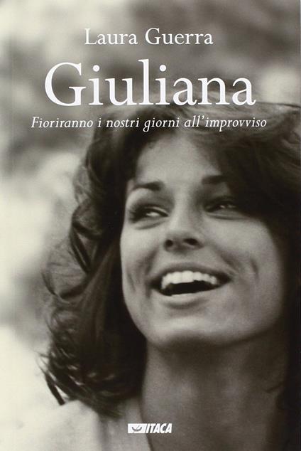 Giuliana. Fioriranno i nostri giorni all'improvviso - Laura Guerra - copertina