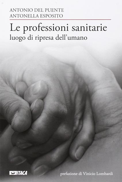 Le professioni sanitarie luogo di ripresa dell'umano - Antonio Del Puente,Antonella Esposito - copertina