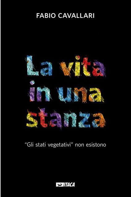 La vita in una stanza. «Gli stati vegetativi» non esistono - Fabio Cavallari - ebook