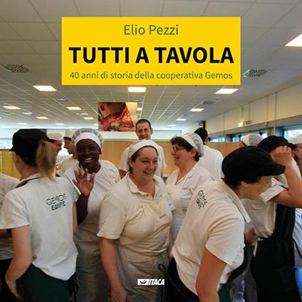 Tutti a tavola. 40 anni di storia della cooperativa Gemos - Elio Pezzi - copertina