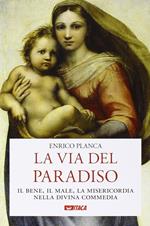 La via del Paradiso. Il bene, il male, la misericordia nella Divina Commedia