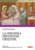 All'origine della pretesa cristiana. Ediz. rumena