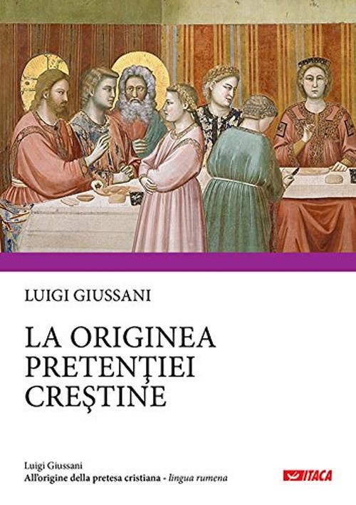 All'origine della pretesa cristiana. Ediz. rumena - Luigi Giussani - copertina