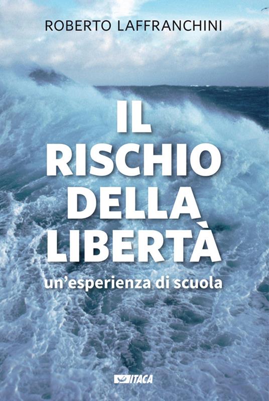 Il rischio della libertà. Un'esperienza di scuola - Roberto Laffranchini - ebook