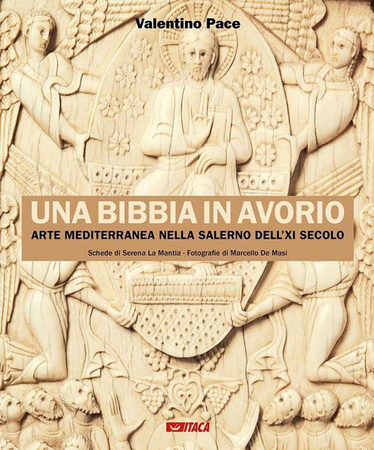 Una Bibbia in avorio. Arte mediterranea nella Salerno dell'XI secolo. Ediz. illustrata - Valentino Pace - copertina