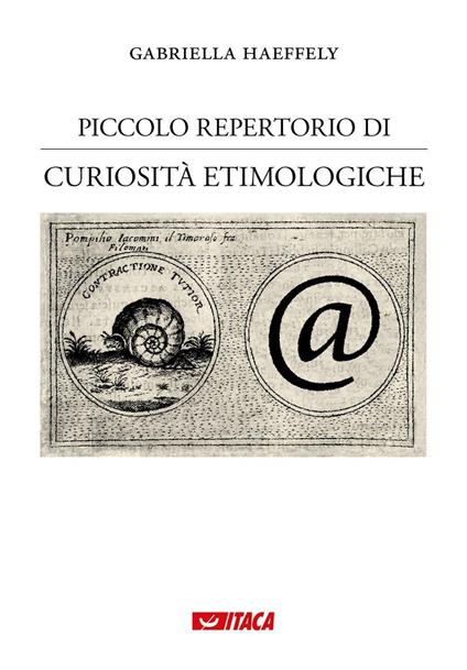 Piccolo repertorio di curiosità etimologiche. Vol. 1 - Gabriella Haeffely - copertina