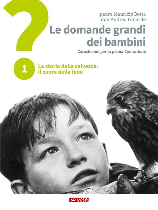 Le domande grandi dei bambini. Itinerario di prima Comunione per genitori e figli. Vol. 1: La storia della salvezza: il cuore della fede - Maurizio Botta,Andrea Lonardo - copertina