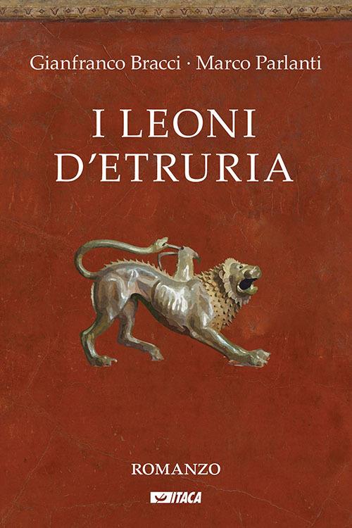 I leoni d'Etruria - Gianfranco Bracci,Marco Parlanti - copertina