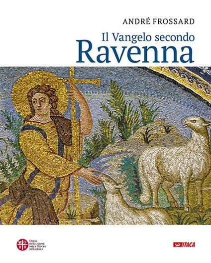 Il vangelo secondo Ravenna. Ediz. a colori - André Frossard - copertina