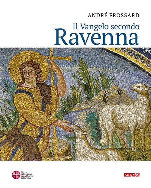 Il vangelo secondo Ravenna. Ediz. a colori - André Frossard - copertina