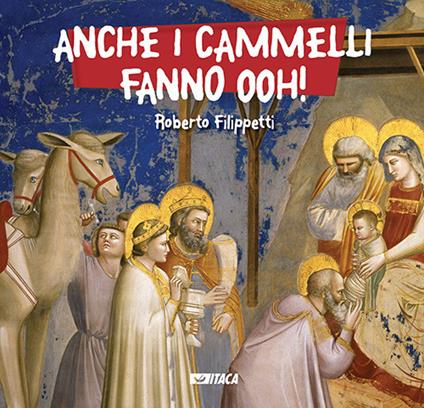 Anche i cammelli fanno ooh! Nuova ediz. - Roberto Filippetti - copertina