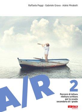  A/R. Antologia di testi letterari con percorsi di lettura, rilettura e scrittura. Per la Scuola media