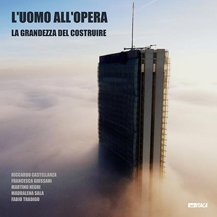 L'Uomo all’opera: la grandezza del costruire. Ediz. illustrata - copertina