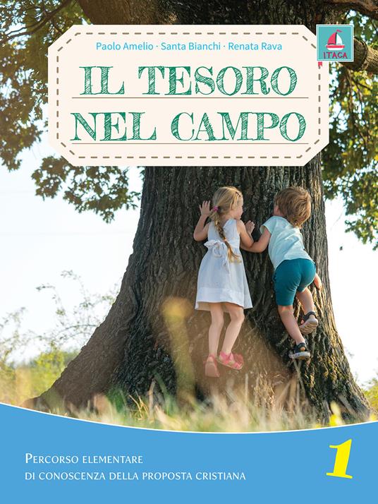 Il tesoro nel campo. Percorso elementare di conoscenza della proposta cristiana. Per la Scuola elementare. Con espansione online. Vol. 1 - Paolo Amelio,Santa Bianchi,Renata Rava - copertina