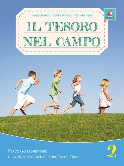Il tesoro nel campo. Percorso elementare di conoscenza delle proposta cristiana. Per la Scuola elementare. Con espansione online. Vol. 2 - Paolo Amelio,Santa Bianchi,Renata Rava - copertina