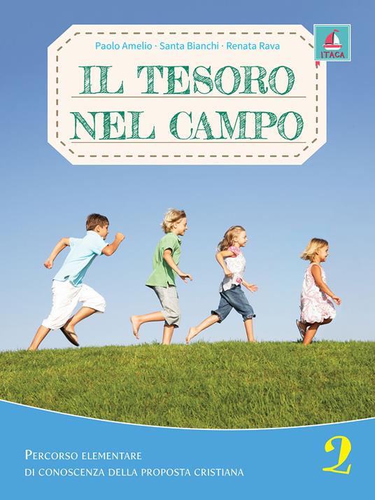 Il tesoro nel campo. Percorso elementare di conoscenza delle proposta cristiana. Per la Scuola elementare. Con espansione online. Vol. 2 - Paolo Amelio,Santa Bianchi,Renata Rava - copertina
