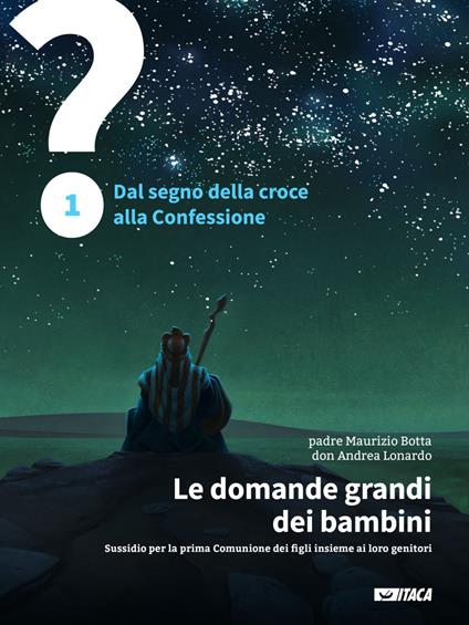 Le domande grandi dei bambini. Sussidio per la prima Comunione dei figli insieme ai loro genitori. Vol. 1 - Maurizio Botta,Andrea Lonardo - ebook