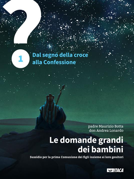 Le domande grandi dei bambini. Sussidio per la prima Comunione dei figli insieme ai loro genitori. Vol. 1 - Maurizio Botta,Andrea Lonardo - ebook
