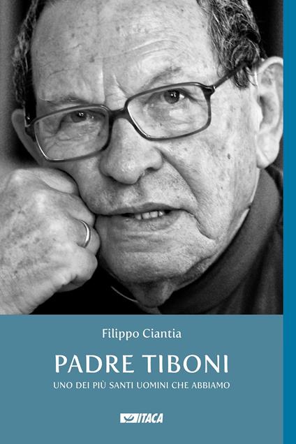 Padre Tiboni. Uno dei più santi uomini che abbiamo - Filippo Ciantia - copertina