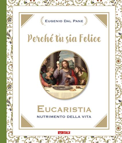 Perché tu sia felice. Eucaristia, nutrimento della vita - Eugenio Dal Pane - copertina