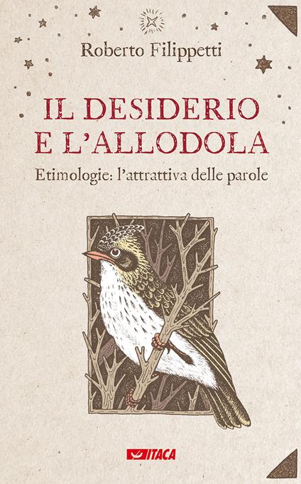 Il desiderio e l'allodola. Etimologie: l'attrattiva delle parole - Roberto Filippetti - copertina